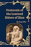 The (Original) Protocols of the Learned Elders of Zion: A Controversial Historical Document and Its Impact on Modern History - Translated from the Russian of Sergei Nilus
