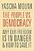 The People vs. Democracy: Why Our Freedom Is in Danger and How to Save It