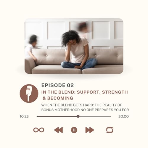 Episode 2: When the Blend Gets Hard: The Reality Bonus Moms Don't Talk About Enough Podcast By  cover art