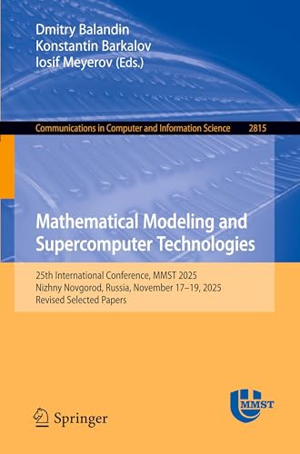 Mathematical Modeling and Supercomputer Technologies: 25th International Conference, MMST 2025, Nizhny Novgorod, Russia, November 17–19, 2025, Revised ... Computer and Information Science, Band 2815)