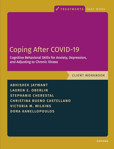 Coping After COVID-19: Cognitive Behavioral Skills for Anxiety, Depression, and Adjusting to Chronic Illness: Client Workbook (Treatments That Work)