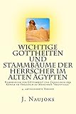  Wichtige Gottheiten und Stammbäume der Herrscher im alten Ägypten: Kompendium zur Götterwelt und Genealogie der Könige im Vergleich zu Manetho\'s \