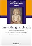 Entwicklungspsychiatrie: Biopsychologische Grundlagen und die Entwicklung psychischer Störungen