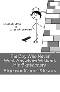 Paperback The Boy Who Never Went Anywhere Without His Skateboard: A Lesson Lived Is A Lesson Learned Book