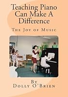 Teaching Piano Can Make A Difference: The story of former Fort Ord and Presidio of Monterey Youth Activities Piano Instructor Dolly O'Brien 1517653592 Book Cover
