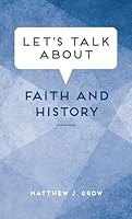 Let's Talk About Faith and History 1639934197 Book Cover