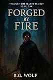 Forged by Fire: A Christian Fantasy (Through the Flames Book 1)