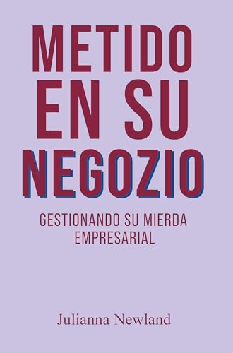 Metido en su Negocio: Gestionando su Mierda Empresarial (English Edition)