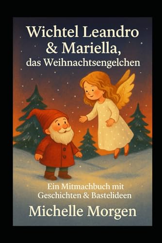 Wichtel Leandro & Mariella, das Weihnachtsengelchen: Ein Mitmachbuch...