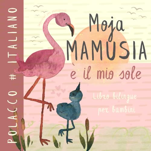Moja mamusia POLACCO Italiano Libro bilingue per bambini, Imparare il polacco: Apprendimento per principianti, Vocabolario della lingua polacca, Ksiazki dla dzieci po polsku