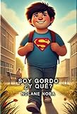Soy gordo ¿y qué?: Cuento infantil inspirador y educativo sobre la aceptación del cuerpo y el fomento de la autoestima (Mi cuerpo y yo) (Spanish Edition)