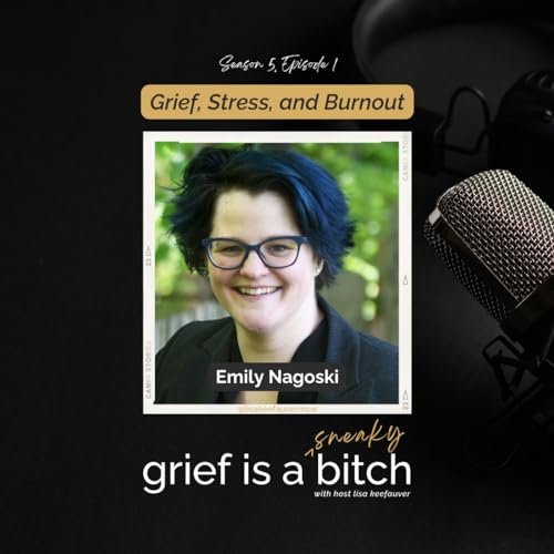 Emily Nagoski | Grief, Stress and Burnout Podcast Por  arte de portada