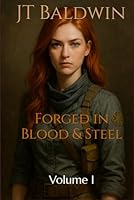 Forged in Blood & Steel: Volume I (Ironforged) B0F5NXNT4F Book Cover