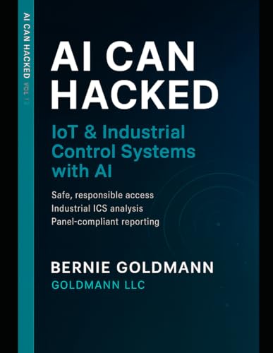 AI Can Hacked: IoT & Industrial Control Systems Security with AI: A Comprehensive Guide to IoT and Critical Infrastructure Security with Artificial Intelligence Integration