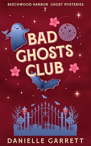 Bad Ghosts Club: A Beechwood Harbor Ghost Mystery