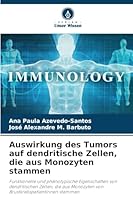 Auswirkung des Tumors auf dendritische Zellen, die aus Monozyten stammen 6209267270 Book Cover