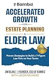 Accelerated Growth for Estate Planning and Elder Law: Proven Strategies to Build a 7-Figure Law Firm on Your Terms (Bambiz Rapid Growth Series: Quick Reads, Big Results)