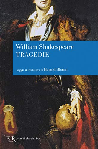 Tragedie: Amleto, Otello, Mcbeth, Romeo e Giulietta e le altre (Radici) Tragedie: Amleto, Otello, Mcbeth, Romeo e Giulietta e le altre (Radici)