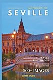 Wonders of Seville: A Photo Collection of the City’s Most Beautiful Places to See – A Stunning Coffee Table Travel Photobook (Full-Color)