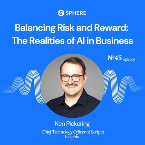 Balancing Risk and Reward: The Realities of AI in Business &ndash; Ken Pickering