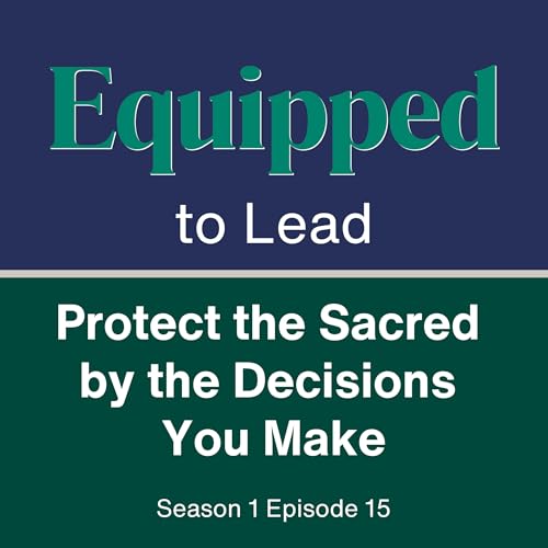 Protect the Sacred by the Decisions You Make - August 2024