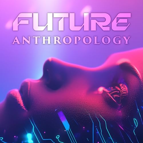Couverture de Future Anthropology &ndash; Exploring the Next Evolution of Humanity
