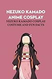  Nezuko Kamado Anime Cosplay: Nezuko Kamado Cosplay Costume and Fun Facts: How to Cosplay Nezuko Kamado