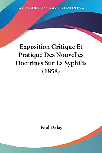 Exposition Critique Et Pratique Des Nouvelles Doctrines Sur La Syphilis (1858) (French Edition)