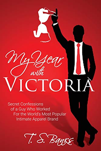 My Year With Victoria: Secret Confessions of a Guy Who Worked For the World's Most Popular Intimate Apparel Brand