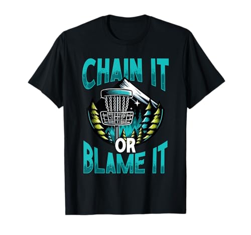 Chain It Or Blame It Funny Disc Golf Mountain T-Shirt