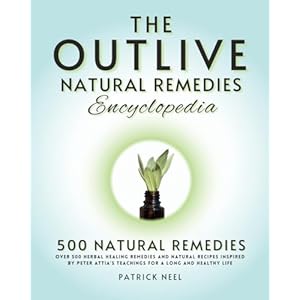 The Outlive Natural Remedies Encyclopedia: Over 500 Herbal Healing Remedies and Natural Recipes Inspired by Peter Attia’s Teachings for a Long and Healthy Life Paperback – May 17, 2024