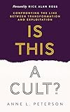 Is This a Cult?: Confronting the Line between Transformation and Exploitation
