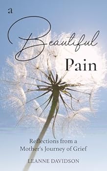 Paperback A Beautiful Pain: Reflections from a Mother's Journey of Grief Book