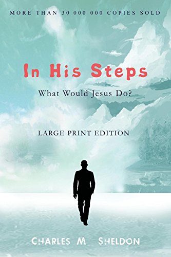 In His Steps: What Would Jesus Do? : Large Prin... [Large Print] 1897384548 Book Cover