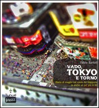 Vado, Tokyo e torno. Diario di viaggio nel cuore del Giappone (e anche un po' più in là) Vado, Tokyo e torno. Diario di viaggio nel cuore del Giappone (e anche un po' più in là)