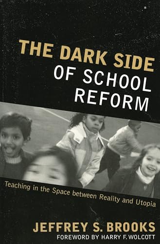 The Dark Side of School Reform: Teaching in the Space between Reality and Utopia