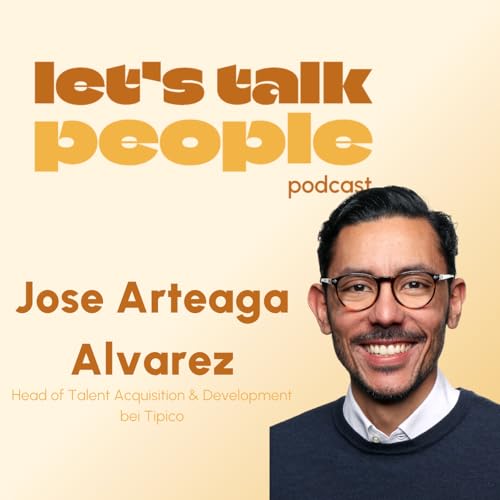 Jose Arteaga Alvarez - Head of Talent Acquisition & Development bei Tipico / Let's talk people #22