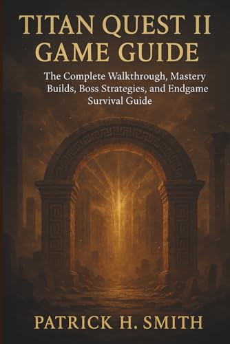 Titan Quest II Game Guide: The Complete Walkthrough, Mastery Builds, Boss Strategies, and Endgame...