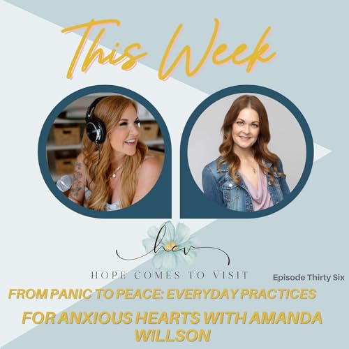 EP 36 From Panic to Peace: Everyday Practices for Anxious Hearts with Amanda Willson