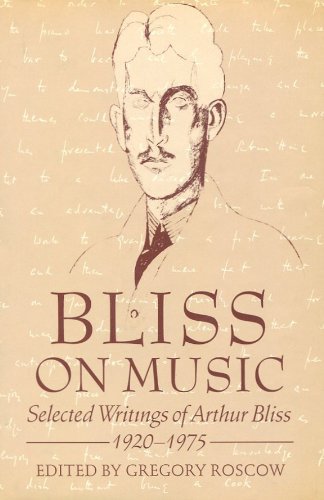 Bliss on Music: Selected Writings of Arthur Bliss, 1920-1975
