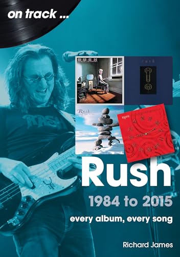 Rush 1984 to 2015: Every Album, Every Song (On Track)