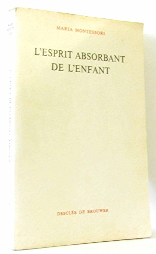 Maria Montessori. L'Esprit absorbant de l'enfant. Texte français de Georgette J.-J. Bernard
