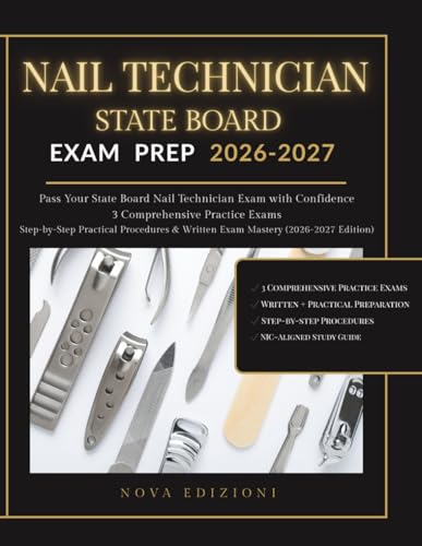 Nail Technician State Board Exam Prep 2026–2027: 3 Comprehensive Practice Exams + Step-by-Step Practical Procedures