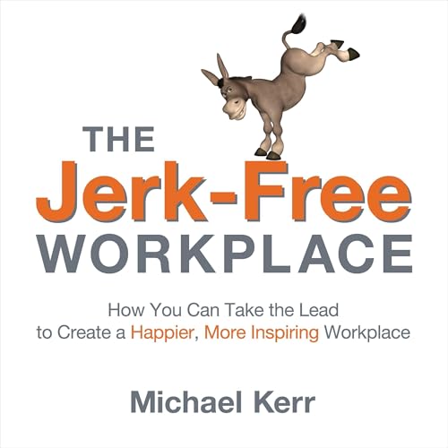 Enjoy The Jerk-Free Workplace from Michael Kerr