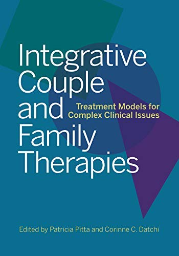 Integrative Couple and Family Therapies: Treatment Models for Complex Clinical Issues
