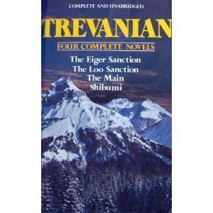 Trevanian: Four Complete Novels: The Eiger Sanction / The Loo Sanction / The Main / Shibumi
