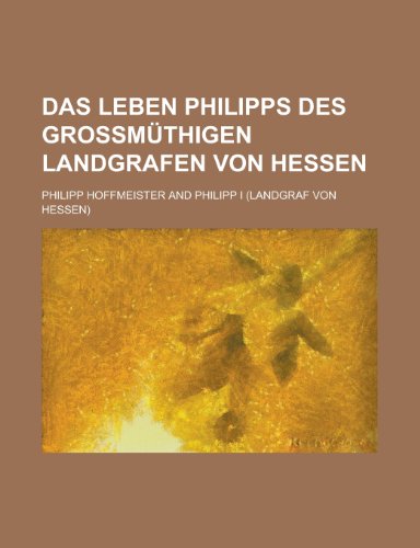 Preisvergleich Produktbild Das Leben Philipps Des Grossmuthigen Landgrafen Von Hessen