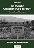  DIE TÖDLICHE GRENZSICHERUNG DER DDR: Kommentiertes Faktenwissen (Edition \
