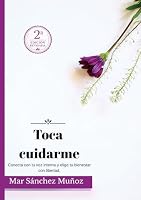Toca cuidarme: Descubre tu sabiduría interior para el cuidado consciente (Spanish Edition) 8409209101 Book Cover