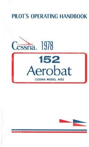 Cessna A152 Aerobat 1978 Pilot Operating Handbook (part# D1108-2-13) Paperback – January 1, 2010